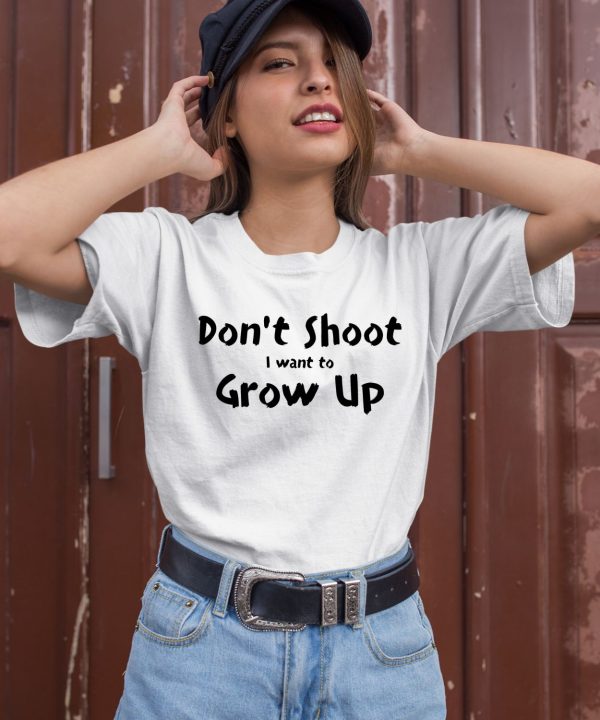 Dont Shut I Want To Grow Up Shirt3