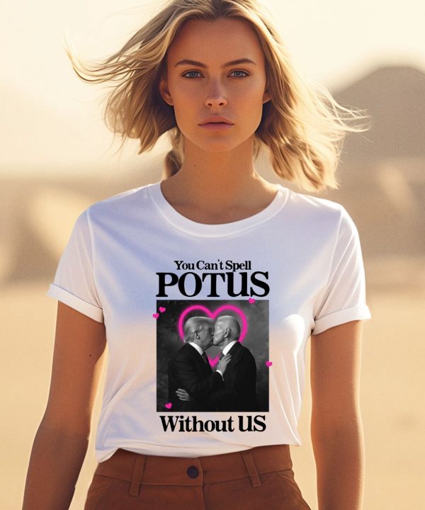 Gotfunnymerch You Cant Spell Potus Without Us Shirt