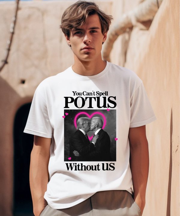 Gotfunnymerch You Cant Spell Potus Without Us Shirt0