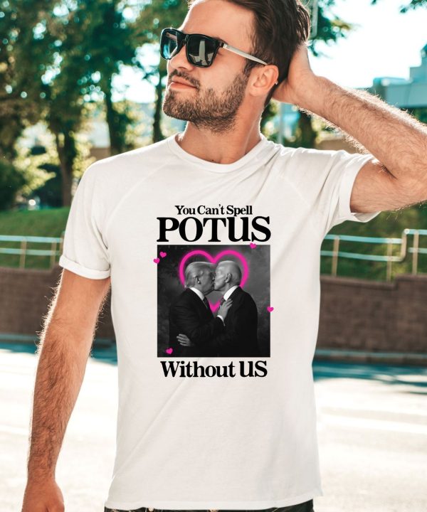 Gotfunnymerch You Cant Spell Potus Without Us Shirt2