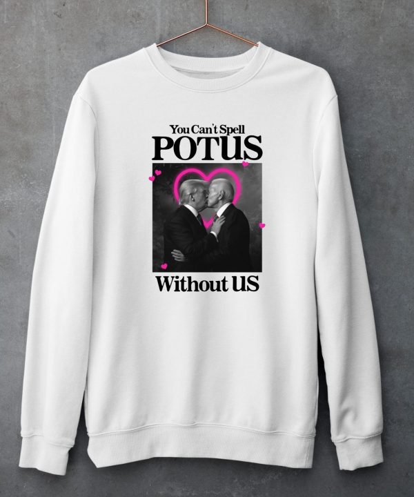 Gotfunnymerch You Cant Spell Potus Without Us Shirt5