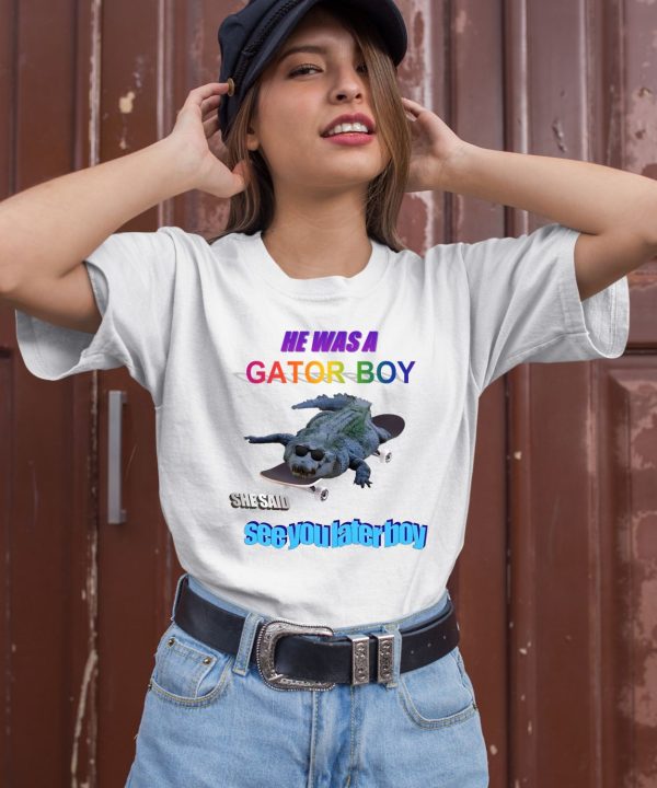 He Was A Gator Boy She Said See You Later Boy Shirt3