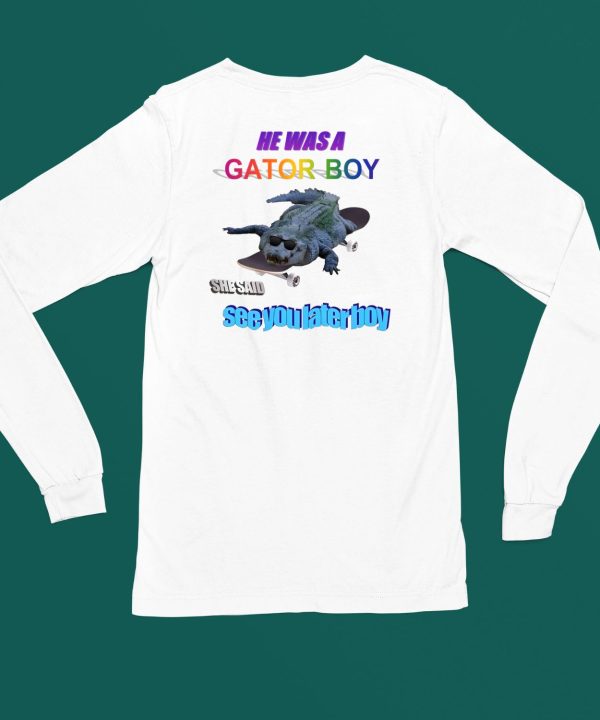 He Was A Gator Boy She Said See You Later Boy Shirt6