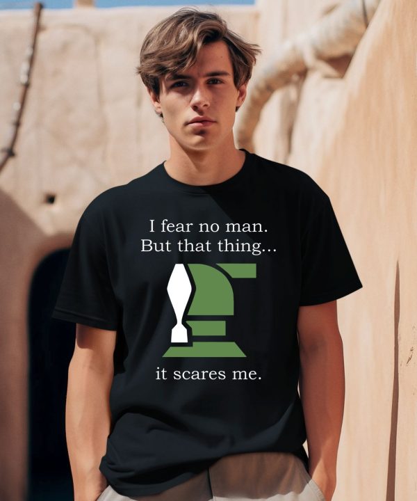 Helldivers I Fear No Man But That Thing It Scares Me Shirt