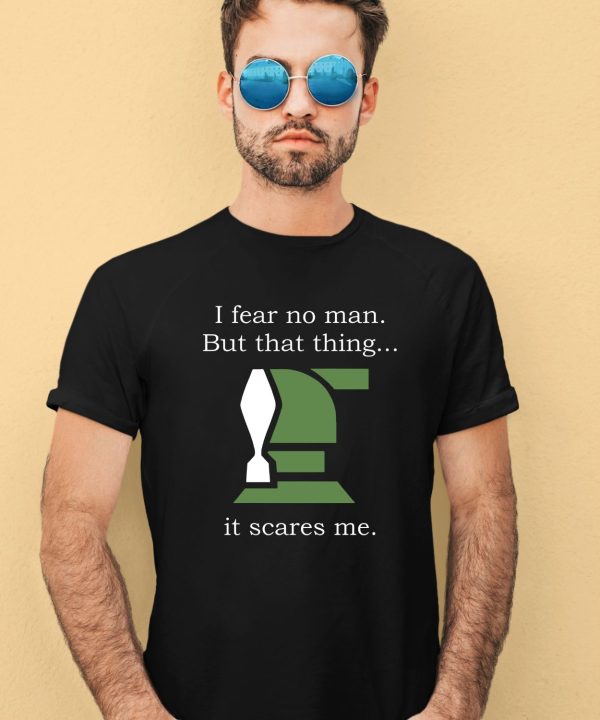 Helldivers I Fear No Man But That Thing It Scares Me Shirt2