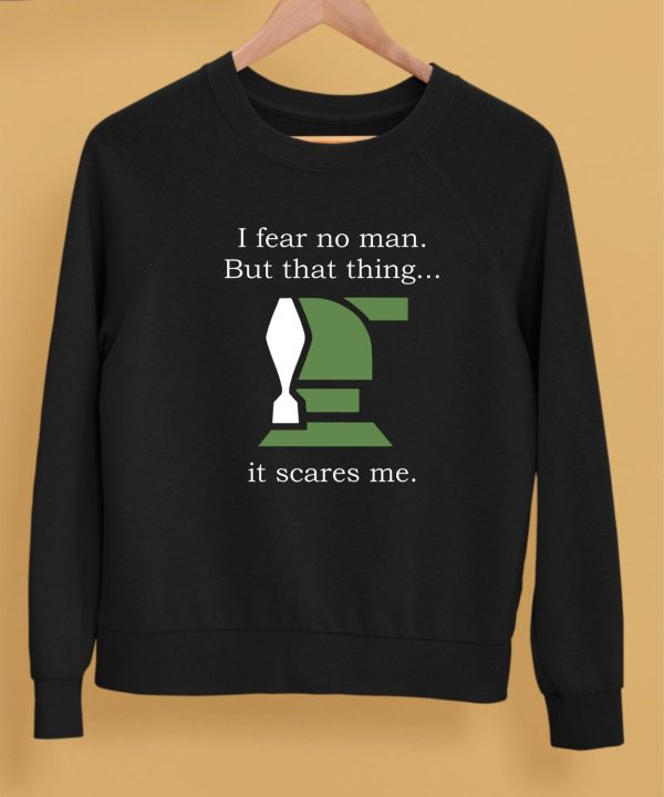 Helldivers I Fear No Man But That Thing It Scares Me Shirt5