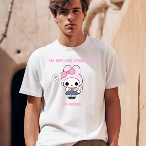 Im Not Like Other Girls Im Worse Gwosti Shirt