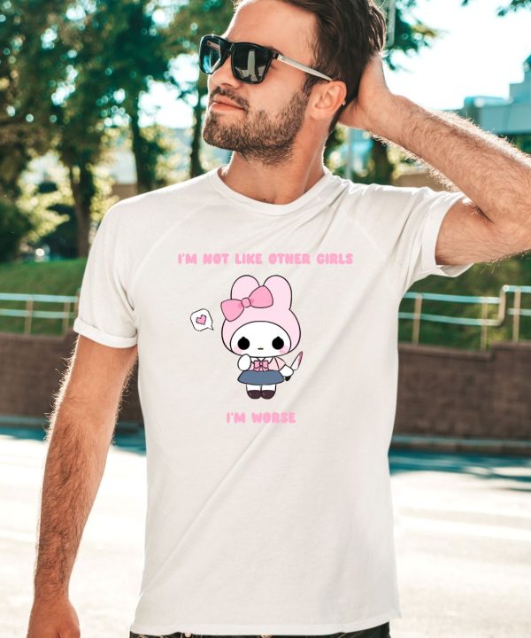 Im Not Like Other Girls Im Worse Gwosti Shirt2