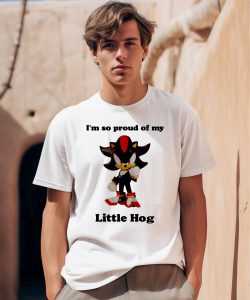 Im So Proud Of My Little Hog Shirt