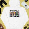 It Was All A Bad Dream Shirt4