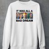 It Was All A Bad Dream Shirt5