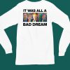 It Was All A Bad Dream Shirt6