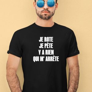 Je Rote Je Pete Y A Rien Qui M Arrete Shirt