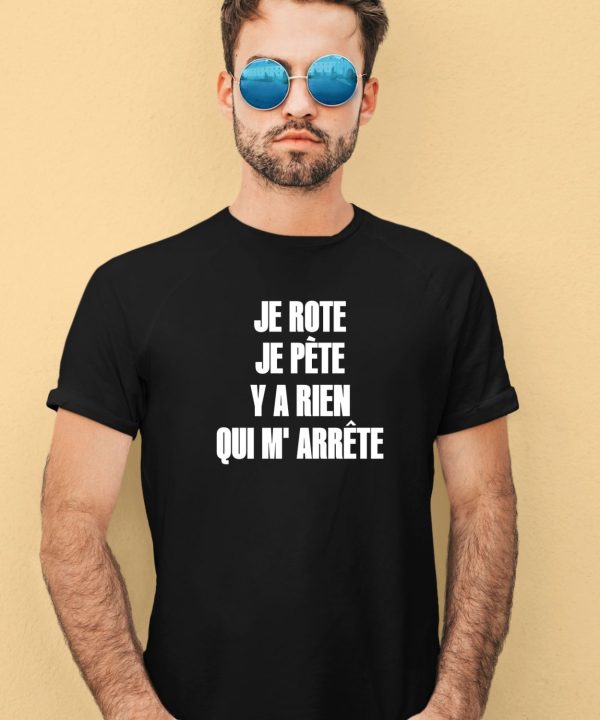 Je Rote Je Pete Y A Rien Qui M Arrete Shirt