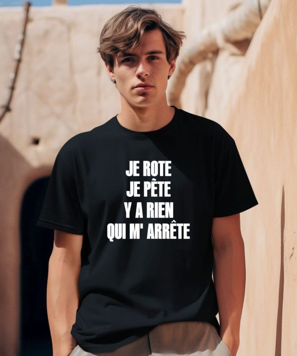 Je Rote Je Pete Y A Rien Qui M Arrete Shirt0