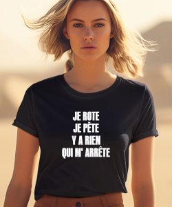 Je Rote Je Pete Y A Rien Qui M Arrete Shirt1