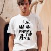 Lowlvl I Am An Enemy Of The State Shirt