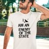 Lowlvl I Am An Enemy Of The State Shirt2