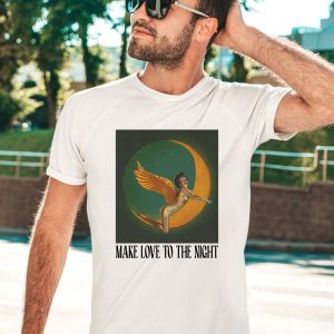 Make Love To The Night Shirt