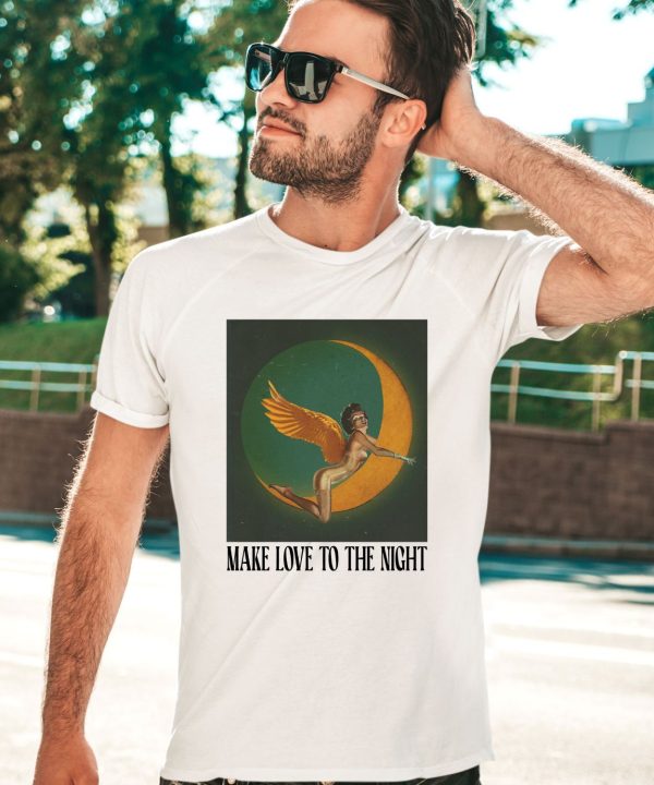 Make Love To The Night Shirt