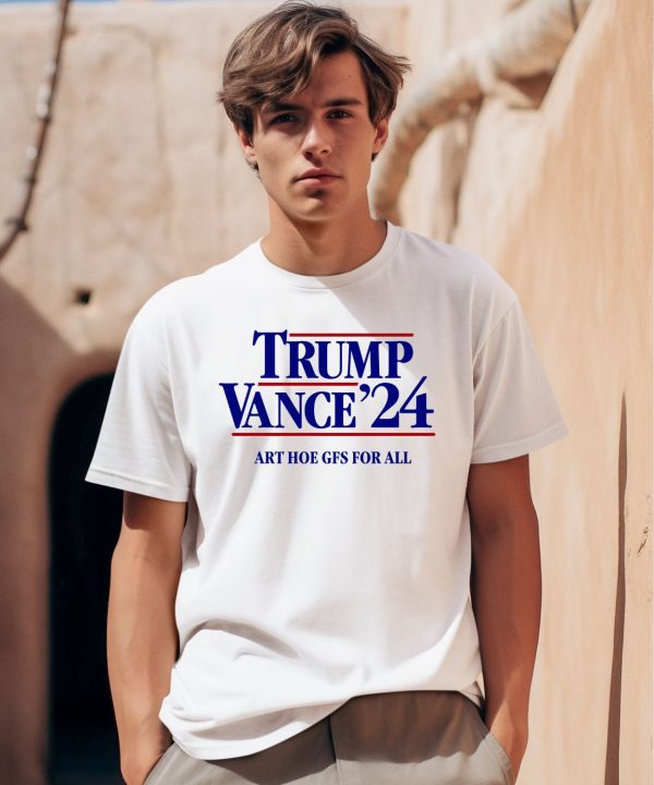 Mansworldmag Shop Trump Vance 24 Art Hoe Gfs For All Shirt