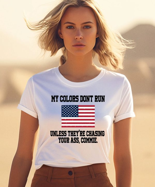 My Colors Dont Run Unless Theyre Chasing Your Ass Commie Shirt