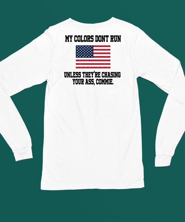 My Colors Dont Run Unless Theyre Chasing Your Ass Commie Shirt6