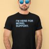 Obvious Shirts Store Im Here For Morel Support Christopher Shirt2