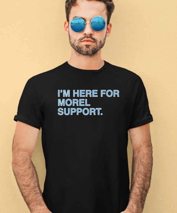 Obvious Shirts Store Im Here For Morel Support Christopher Shirt2