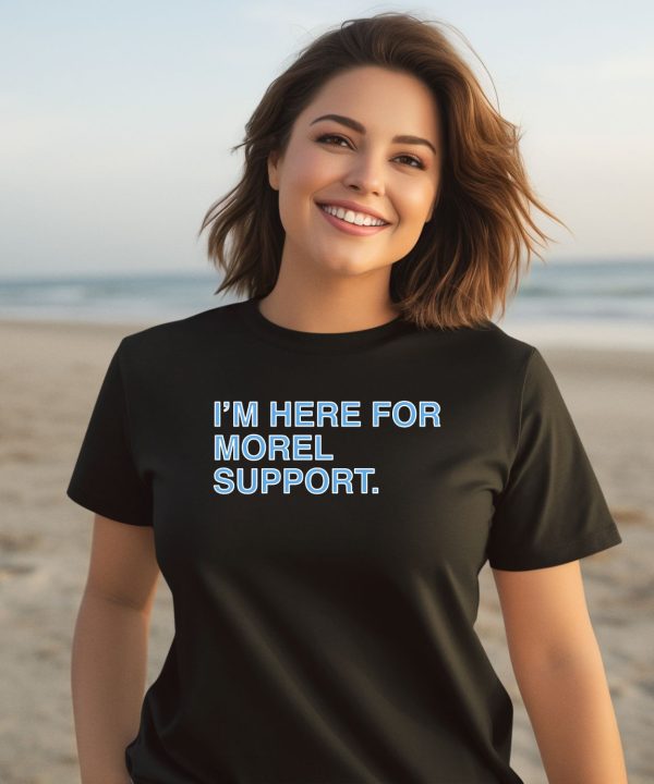 Obvious Shirts Store Im Here For Morel Support Christopher Shirt3