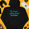 Oh Im Just Getting Started T Shirt4