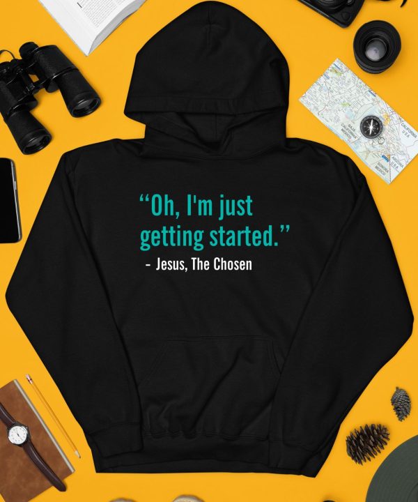 Oh Im Just Getting Started T Shirt4