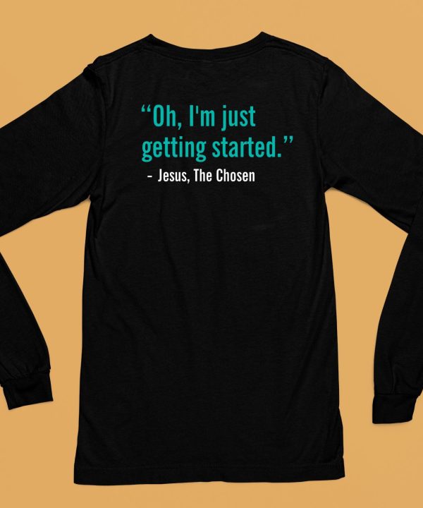 Oh Im Just Getting Started T Shirt6