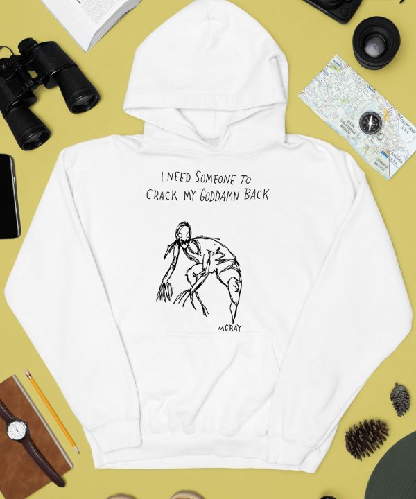 Really Good Artist Merch I Need Someone To Crack My Goddamn Back Shirt4