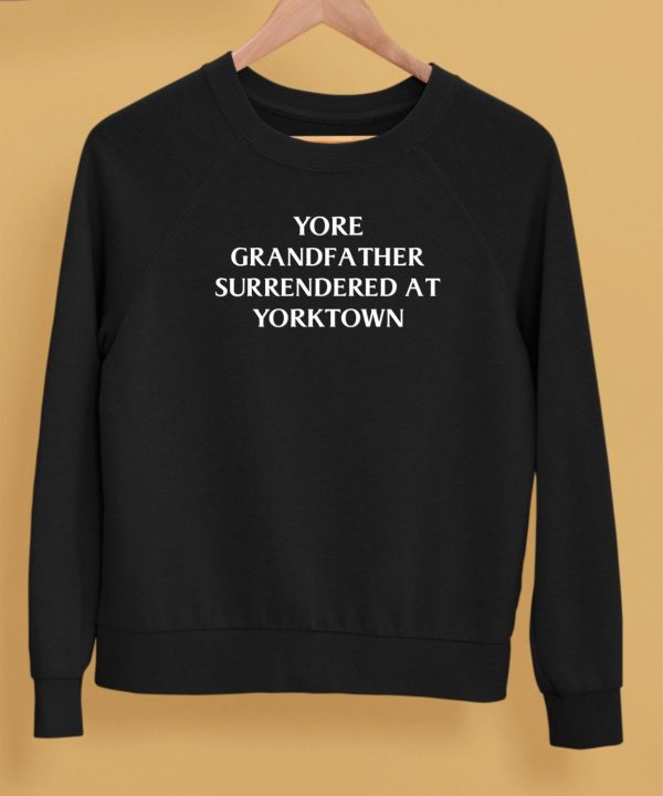 Rightwingdad Yore Grandfa Ther Surrendered At Yorktown Shirt5