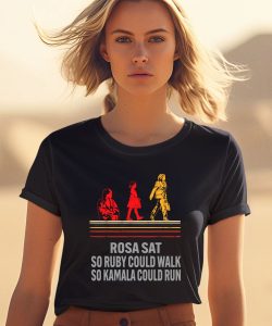 Rosa Sat So Ruby Could Walk So Kamala Could Run Shirt1