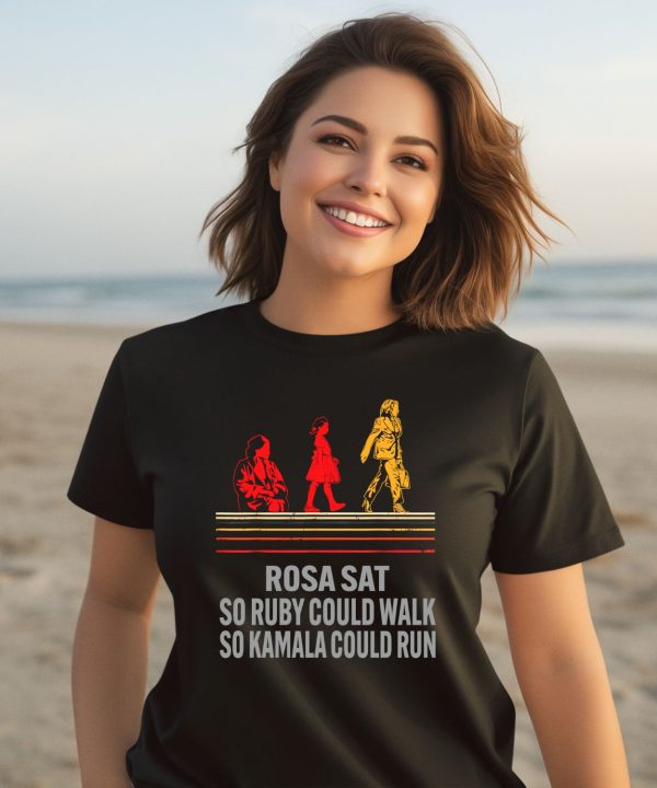 Rosa Sat So Ruby Could Walk So Kamala Could Run Shirt3