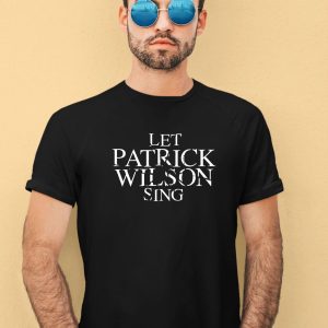 Superyaki Merch Let Patrick Wilson Sing Shirt