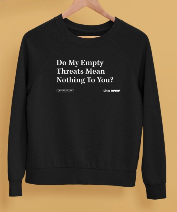 Theonion Shop Do My Empty Threats Mean Nothing To You Shirt5