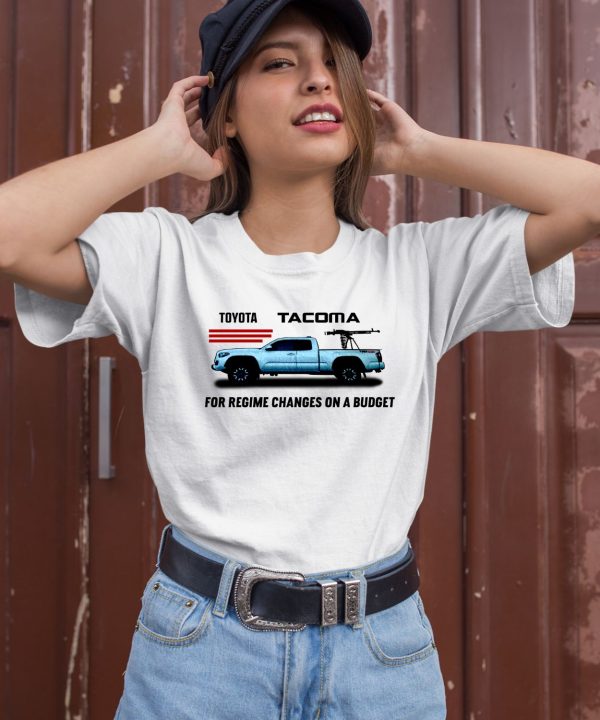 Toyota Tacoma For Regime Changes On A Budget Shirt3