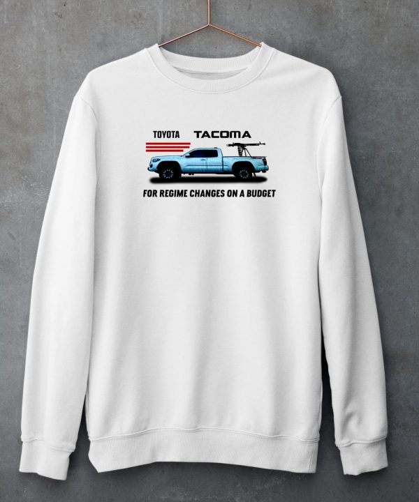 Toyota Tacoma For Regime Changes On A Budget Shirt5