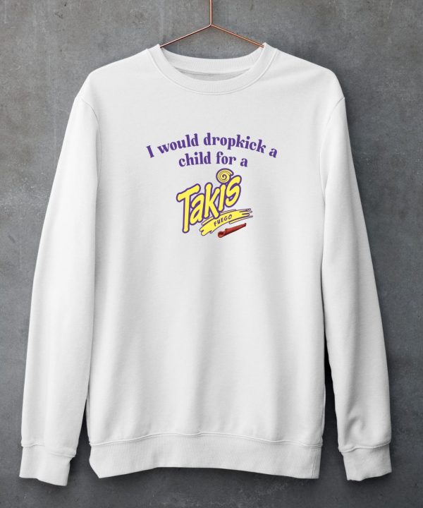 Unethicalthreads Merch I Would Dropkick A Child For A Takis Shirt5