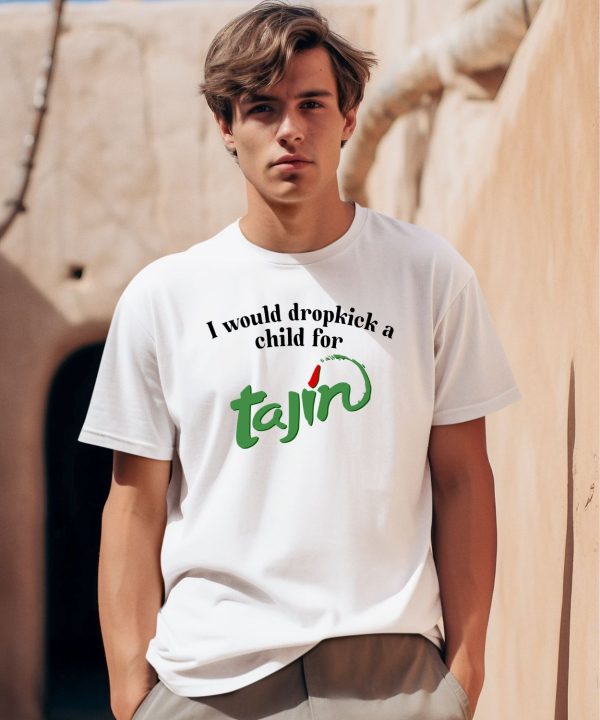 Unethicalthreads Merch I Would Dropkick A Child For Tajin Seasoning Shirt