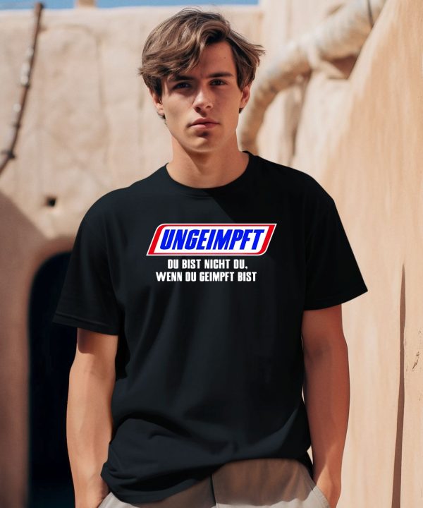 Ungeimpft Du Bist Nicht Du Wenn Du Geimpft Bist Shirt0