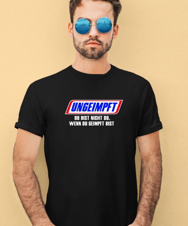 Ungeimpft Du Bist Nicht Du Wenn Du Geimpft Bist Shirt2