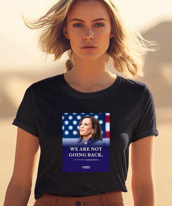 We Are Not Going Back Vice President Kamala Harris Shirt1