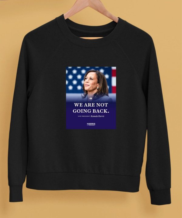 We Are Not Going Back Vice President Kamala Harris Shirt5