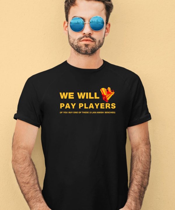 Brent Blum Wearing We Will Pay Players If You Buy One Of These 1000 Amish Benches Shirt2