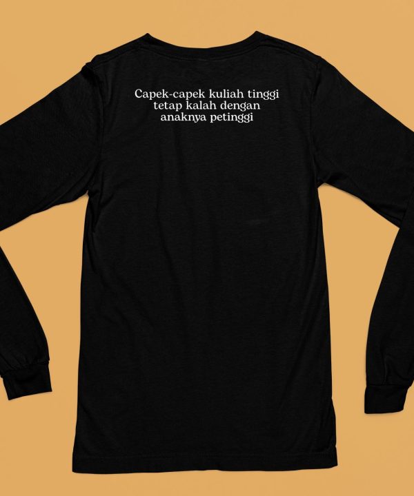 Capek Capek Kuliah Tinggi Tetap Kalah Dengan Anaknya Petinggi Shirt5