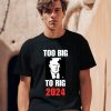 Chuck Callesto Too Big To Rig 2024 Trump Shirt0